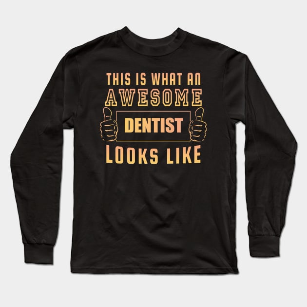 This Is What an Awesome Dentist Looks Like Long Sleeve T-Shirt by doctor ax